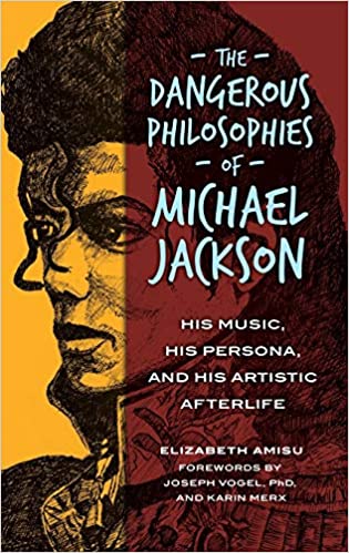 Dangerous Philosophies of Michael Jackson: His Music, His Persona, and His Artistic Afterlife